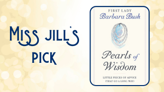 Miss Jill's pick Pearls of Wisdom by Barbara Bush