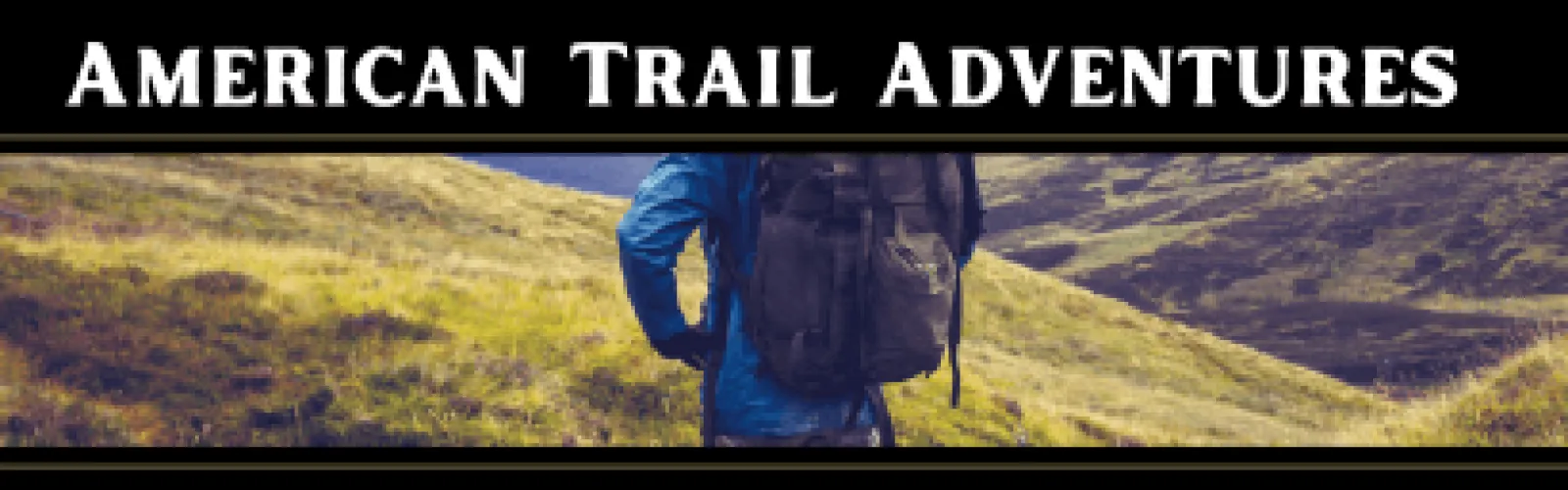 A person wearing a backpack and looking out over hills and trails. Text says American Trail Adventures.